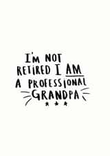'I'm Not Retired I'm A Professional Grandpa Card created by Ellie Ellie