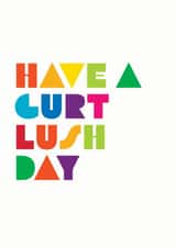 Have a Gurt Lush Day created by Goosey Goose Design