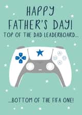 Funny Fifa Fathers Day Card - Dad - Gaming - Top Of The Dad Leaderboard...Bottom Of The Fifa One! created by Jessica Hogarth