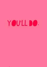 You'll do  created by Jade Muat-Dodd