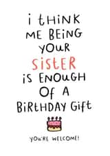 Cheeky Birthday Card - Cake - For Sister - I Think Being Your Sister Is Enough Of A Birthday Gift created by Dandy Pug