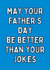 Cheeky Typography Fathers Day Card - Dad - May Your Father's Day Be Better Than Your Jokes created by Meg's Creative Outlet