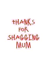 Thanks for Shagging Mum Card created by CheekyChap Cards