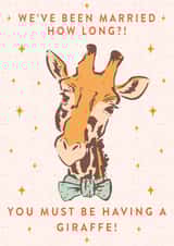 Cute Giraffe Pun Anniversary Card - We've Been Married How Long? You Must Be Having A Giraffe created by Envy Row