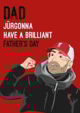 Funny Fathers Day Card - Jurgon Klopp - Liverpool FC - Dad Jurgonna Have A Brilliant Fathers Day created by Quitting Hollywood