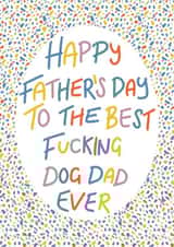 Best fucking dog dad Father’s Day card created by Lyndsey Jade