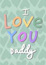 I love you daddy, Fathers day card created by Chloe Griffin