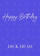 Happy Birthday Dick Head created by Rosie Muddimer