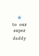 Our Super Daddy Father's Day Card created by The Two Wagtails