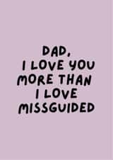 Dad, it's true I love you more than I love a Missguided haul! created by Happy Dollop