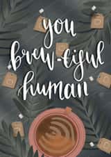 Fun Birthday Card - Brew-tiful Human - Pun created by Retro Inkorporate.