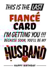 This Is The Last Fiancé Card I'm Getting You!!! created by Magicoscards