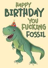 Rude Birthday Card - Dinosaur - Happy Birthday You Fucking Fossil created by Scrambled Meg Designs 