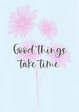 Good things take time card created by Bluubirch