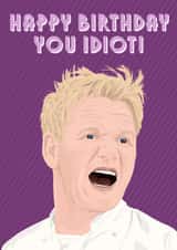 Gordon Ramsay Tough Love Happy Birthday You Idiot created by ttrappartt