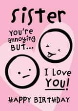 You're Annoying But I Love You Sister Birthday Card created by Macie Dot Doodles