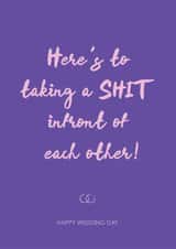 Here's to taking a shit infront of each other - Wedding day card created by Hey Jude