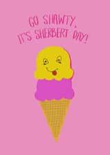 Go Shawty it's sherbert day created by Opal Designs By Nicola