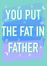 You put the fat in father funny fathers day card created by Rude Mama