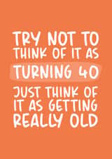 Getting Really Old 40th Birthday Card created by Brogan Thomas