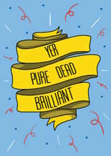 'YER PURE DEAD BRILLIANT' Scottish Card created by Keely Graham