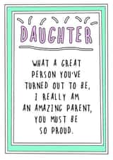 Funny Birthday Card - Daughter - What A Great Person You've Turned Out To Be created by Go La La!