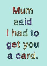 Cheeky Birthday Card - Sibling - Mum Said I Had To Get You A Card created by Scrambled Meg Designs 