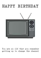 You are so old - Television Birthday Card created by Arr Cards