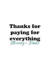 Thanks for paying for everything Cheers Dad created by Kieron Haughton
