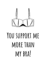 You Support Me More Than My Bra Card created by Kayk Party