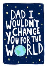 'Dad I Wouldn’t Change You For The World' Father’s Day Card created by EmilyKateCo