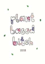 Funny Birthday Card - Plant Based Bitch - Kisses created by Triple Kiss Designs