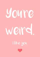 You're Weird, I Like You created by Emma Holmes