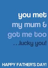 Funny Typography Fathers Day Card - Step Dad - You met My Mum & Got Me Too...Lucky You created by Emma Holmes