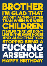 Funny Birthday card letting your brother know he used to be an arsehole created by Blind Faith