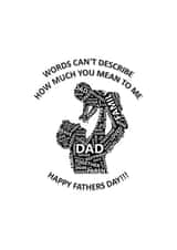 Words Can't Describe How Much you Mean to Me Happy Fathers Day created by Dicey Designs