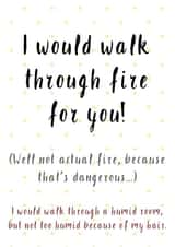 I Would Walk Through Fire For You, Funny Love Card created by Creative Creator