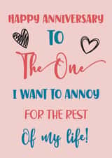 Funny Typography Anniversary Card / Wedding Card - Hearts - Happy Anniversary To The One I Want To Annoy For The Rest Of My Life created by Nidd And Rigg!