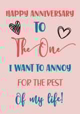 Funny Typography Anniversary Card / Wedding Card - Hearts - Happy Anniversary To The One I Want To Annoy For The Rest Of My Life created by Nidd And Rigg!