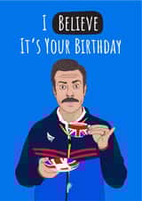 Ted Lasso I Believe It's Your Birthday card created by Conor Rawson
