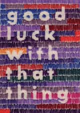 Good Luck With That Thing created by Sparklymouse