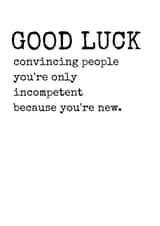 You're Only Incompetent Because You're New, New Job Card created by Rhymes for Reasons