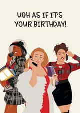 Clueless, Ugh as if it's your birthday! created by Jamie Lindsay