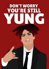 Don't Worry You're Still Yung (Blud) Funny Young Birthday created by PopDogShop