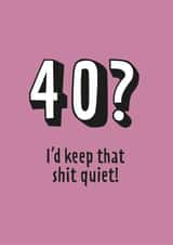 40? Keep that shit quiet card created by Harvsy Design