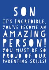 Funny Birthday Card - Son - It's Incredible You've Become An Amazing Person You Must Be So Proud Of Our Parenting Skills created by Oh You Know Aaron