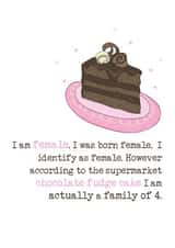 Funny Birthday Card - Cake - According To The Supermarket Chocolate Fudge Cake I Am A Family Of Four created by Dandelion Stationery