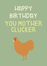 Happy Birthday You Mother Clucker  created by Ellen Cawley