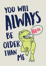 You will Always be Older than Me, Birthday Dinosaur created by Studio Peers