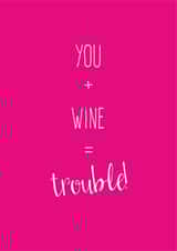 You + Wine = Trouble created by The Tiny Typewriter Co.